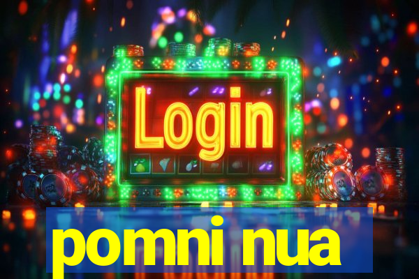 pomni nua